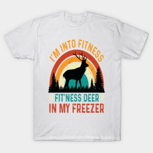 I'm Into Fitness Fit'Ness Deer In My Freezer - hunting lover T-Shirt